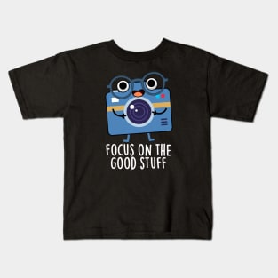Focus On The Good Stuff Cute Positive Camera Pun Kids T-Shirt